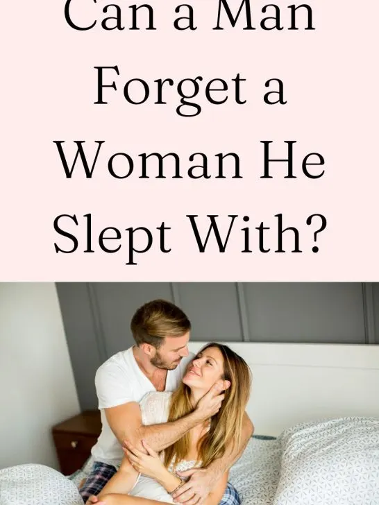 Can A man Forget a Woman He Was Intimate With?